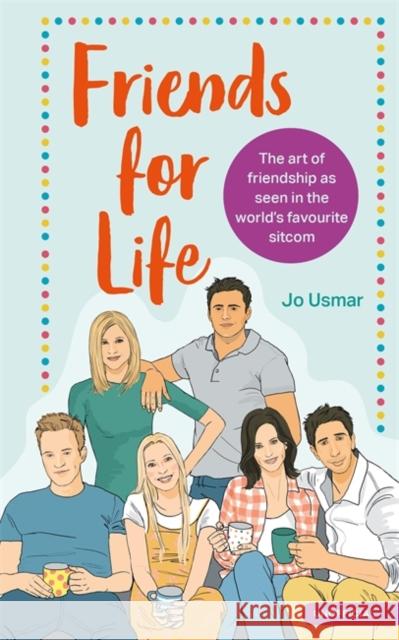 Friends for Life: The art of friendship as seen in the world's favourite sitcom Jo Usmar 9781529413489 Quercus Publishing - książka