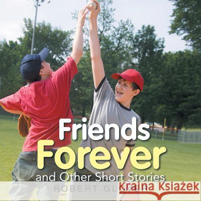 Friends Forever and Other Short Stories Robert Glover 9781532042065 iUniverse - książka