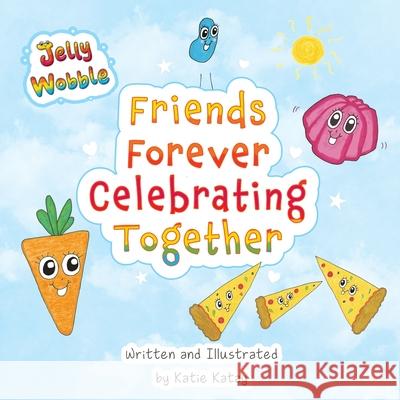 Friends Forever Celebrating Together: A Jelly Wobble Rhyming and Counting Book Katie Katay Katie Katay 9781991194909 Sunsmile Books - książka