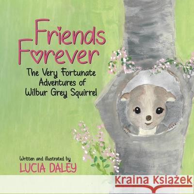Friends Forever: The Very Fortunate Adventures of Wilbur Grey Squirrel Lucia Daley 9780228846451 Tellwell Talent - książka