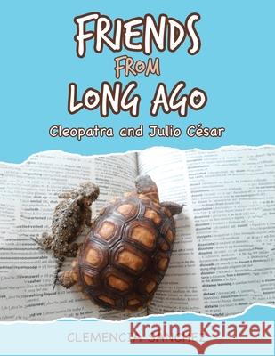 Friends from Long Ago: Cleopatra and Julio César Sánchez, Clemencia 9781664146976 Xlibris Us - książka
