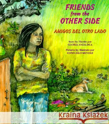 Friends from the Other Side / Amigos del Otro Lado Anzaldúa, Gloria 9780892391301 Children's Book Press (CA) - książka