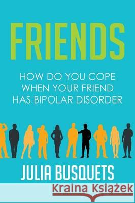 Friends: How Do You Cope When Your Friend Has Bipolar Julia Busquets   9781514445808 Xlibris - książka