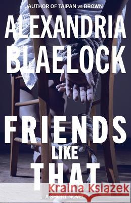 Friends Like That Alexandria Blaelock 9781922744579 Bluemere Books - książka