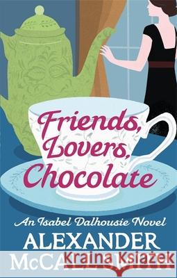 Friends, Lovers, Chocolate Alexander McCall Smith 9780349139425 Little, Brown Book Group - książka