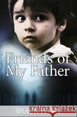 Friends of My Father Shaun Ivory 9781519238801 Createspace Independent Publishing Platform - książka