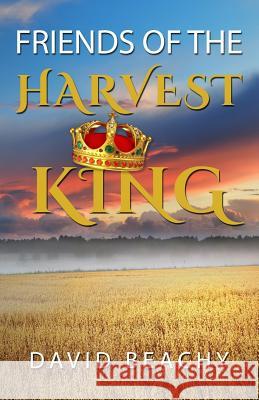 Friends of the Harvest King David Beachy 9781513635651 Www.Isbnagency.com - książka
