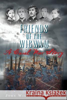 Friends of the Wigwam: A Civil War Story John William Huelskamp 9781530690701 Createspace Independent Publishing Platform - książka