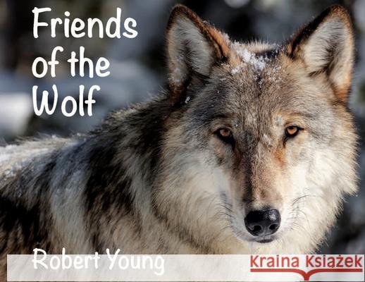 Friends of the Wolf Robert Young   9780974219622 Real Writing Press - książka