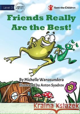 Friends Really are the Best Michelle Wanasundera Anton Syadrov 9781922895288 Library for All - książka