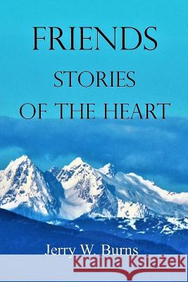 Friends: Stories of the Heart Jerry W. Burns 9781727515510 Createspace Independent Publishing Platform - książka