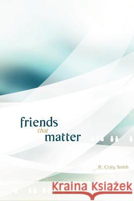 Friends That Matter R. Craig Smith 9781425108953 Trafford Publishing - książka