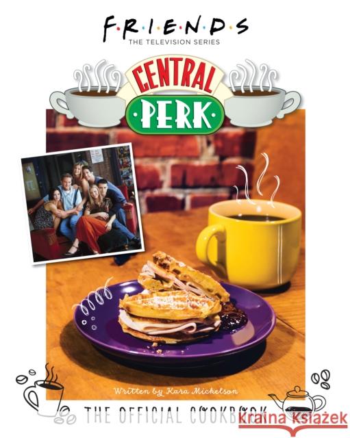 Friends: The Official Central Perk Cookbook Kara Mickelson 9781789098501 Titan Books Ltd - książka