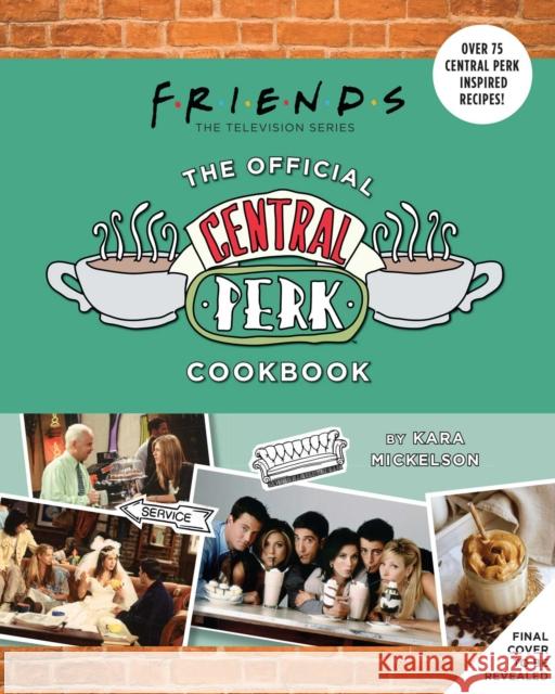 Friends: The Official Central Perk Cookbook (Classic TV Cookbooks, 90s Tv) Mickelson, Kara 9781647224264 Insight Editions - książka