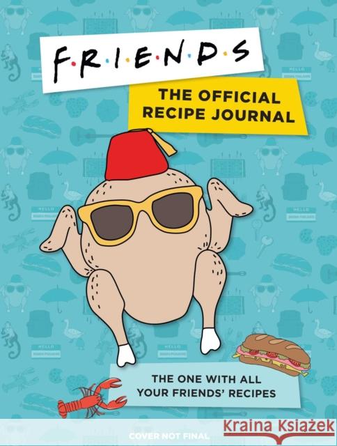 Friends: The Official Recipe Journal: The One With All Your Friends' Recipes Insight Editions 9781647222628 Insight Editions - książka