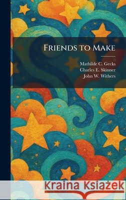 Friends to Make Mathilde C. Gecks Charles E. Skinner John W. Withers 9781025474533 Tradd Street Press - książka