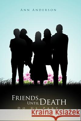 Friends, Until Death Do Us Part Ann Anderson 9781465382825 Xlibris Corporation - książka