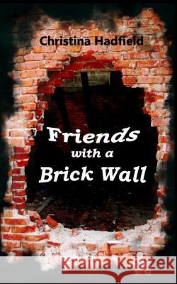 Friends with a Brick Wall Christina M. Hadfield 9781537724188 Createspace Independent Publishing Platform - książka