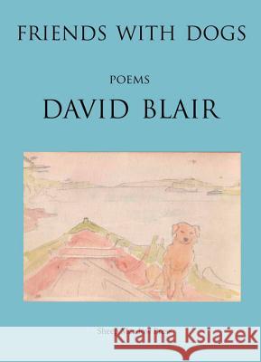 Friends with Dogs: Poems Blair, David 9781937679606 Sheep Meadow Press - książka