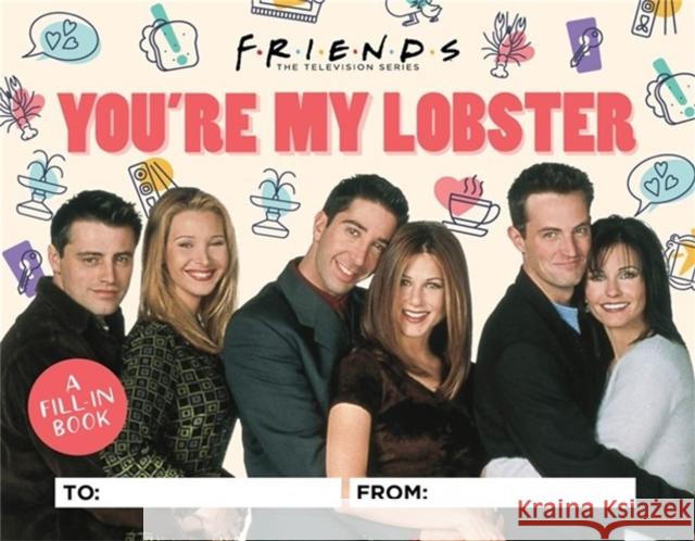 Friends: You're My Lobster: A Fill-In Book Micol Ostow 9780762480586 Running Press,U.S. - książka