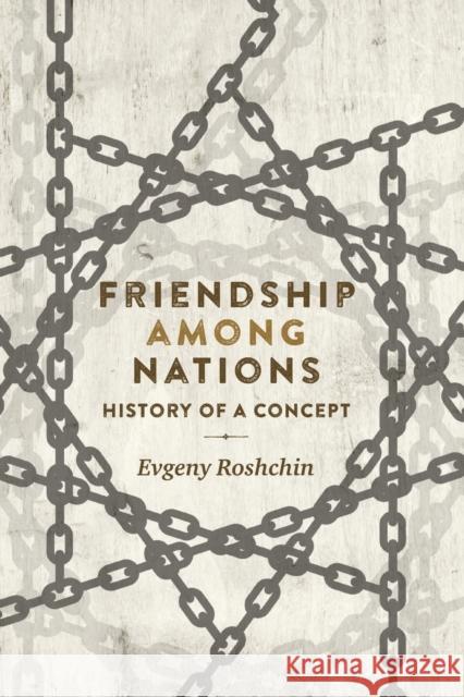 Friendship Among Nations: History of a Concept Evgeny Roshchin 9781526116468 Manchester University Press - książka