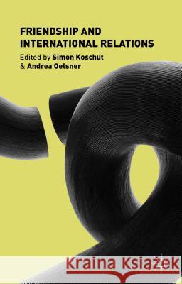 Friendship and International Relations Simon Koschut Andrea Oelsner 9781137396334 Palgrave MacMillan - książka