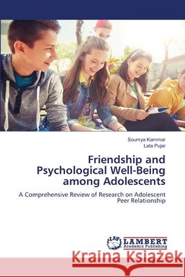 Friendship and Psychological Well-Being among Adolescents Kammar, Soumya, Pujar, Lata 9786208446413 LAP Lambert Academic Publishing - książka