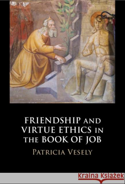 Friendship and Virtue Ethics in the Book of Job Patricia Vesely 9781108476478 Cambridge University Press - książka