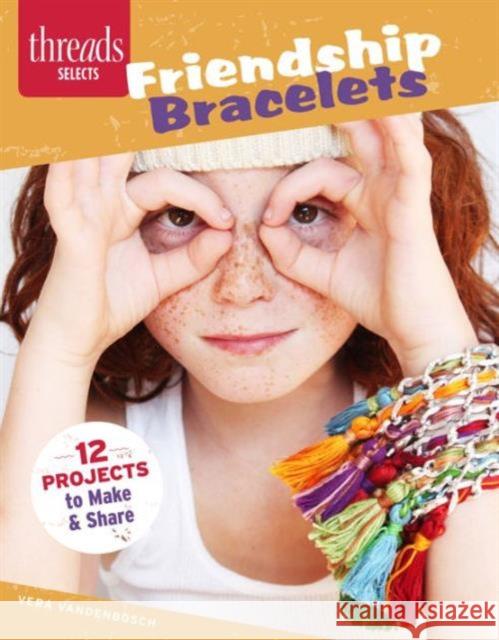 Friendship Bracelets: 12 Jewelry Designs to Make and Share Vera Vandenbosch 9781631861581 Taunton Press - książka