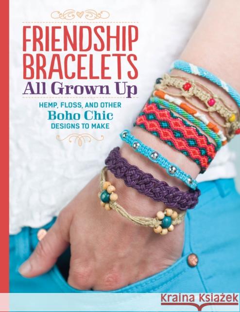 Friendship Bracelets: All Grown Up Hemp, Floss, and Other Boho Chic Designs to Make  9781574218664 Design Originals - książka