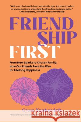 Friendship First: How to Make Your Friends Matter the Most Gyan Yankovich 9781891011825 Experiment, LLC - książka