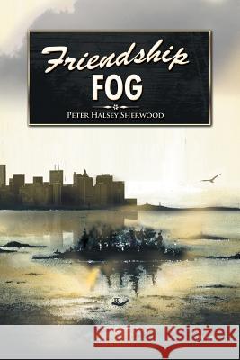 Friendship Fog Peter Halsey Sherwood 9781514400326 Xlibris Corporation - książka