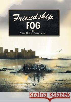 Friendship Fog Peter Halsey Sherwood 9781514400333 Xlibris Corporation - książka