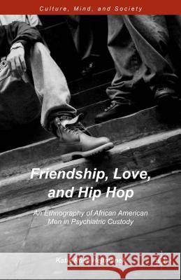 Friendship, Love, and Hip Hop: An Ethnography of African American Men in Psychiatric Custody Hejtmanek, Katie Rose 9781137544728 Palgrave MacMillan - książka