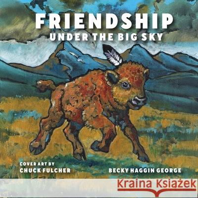 Friendship Under the Big Sky Becky Haggin George 9781969066559 Columbus Book Publishers - książka