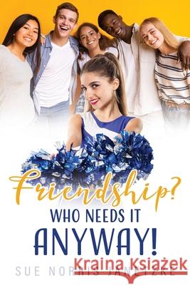 Friendship? Who Needs it Anyway! Sue Norris Janetzke 9781662813429 Xulon Press - książka