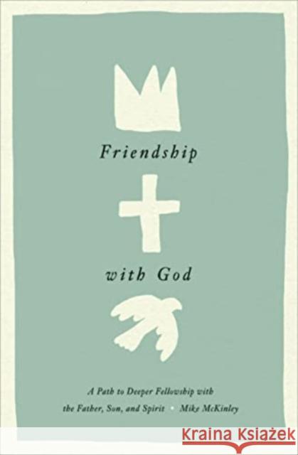 Friendship with God: A Path to Deeper Fellowship with the Father, Son, and Spirit Mike McKinley 9781433584152 Crossway - książka