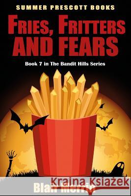 Fries, Fritters, and Fears: Book 7 in The Bandit Hills Series Merrin, Blair 9781539109754 Createspace Independent Publishing Platform - książka