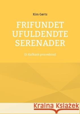 Frifundet Ufuldendte serenader: Et Kafkask procesbind Kim G?rtz 9788743058441 Bod - Books on Demand - książka