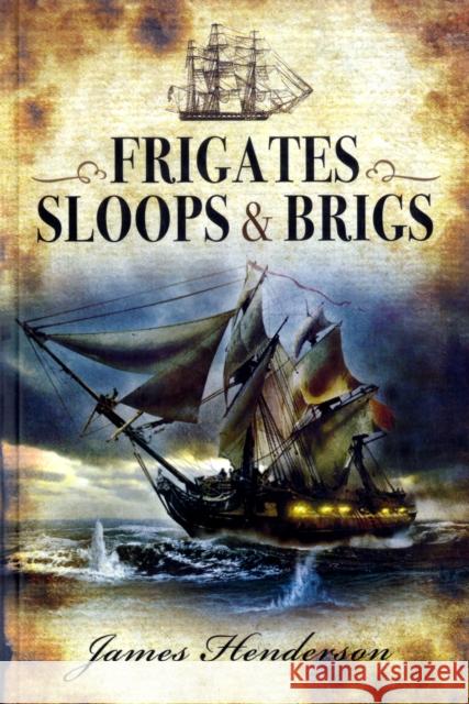 Frigates, Sloops & Brigs James Henderson 9781848845268 Pen & Sword Books Ltd - książka