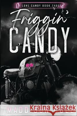 Friggin' Candy: Dark Comedy Why Choose MC Romance Maddison Cole   9781916521094 Dirty Talk Publishing LTD - książka