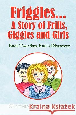 Friggles... a Story of Frills, Giggles and Girls Cynthia McNair Burke 9781441531148 Xlibris Corporation - książka