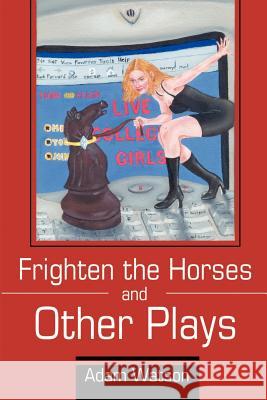 Frighten the Horses and Other Plays Adam Watson 9780595202744 Writers Club Press - książka