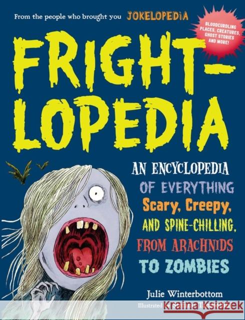Frightlopedia: An Encyclopedia of Everything Scary, Creepy, and Spine-Chilling, from Arachnids to Zombies Julie Winterbottom Rachel Bozek 9780761183792 Workman Publishing - książka