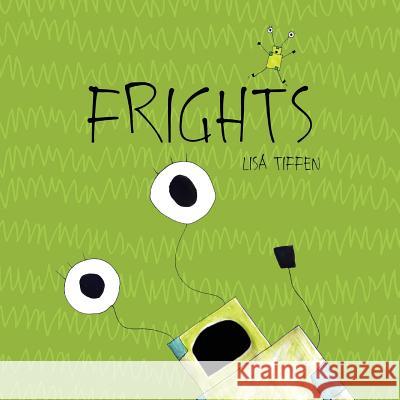 Frights Lisa Tiffen Lisa Tiffen Matt Ottley 9780648511915 One Tentacle Publishing - książka