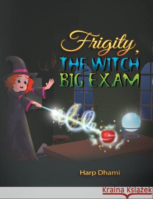 Frigity, the Witch - Big Exam Harp Dhami 9781528934855 Austin Macauley Publishers - książka