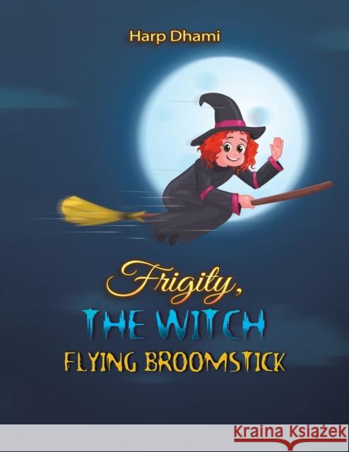 Frigity, the Witch: Flying Broomstick Harp Dhami 9781528940900 Austin Macauley Publishers - książka