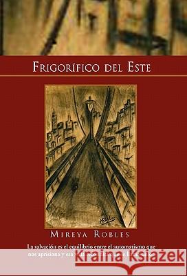 Frigorifico del Este Robles Mirey Mireya Robles 9781453539200 Xlibris Corporation - książka