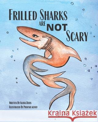 Frilled Sharks Are Not Scary Alaina Davis, Phoenix Kenny 9798507317585 Independently Published - książka
