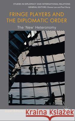 Fringe Players and the Diplomatic Order: The 'New' Heteronomy Bátora, Jozef 9780230363939 Palgrave MacMillan - książka